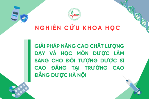 Nghiên cứu khoa học năm học 2022-2023: Giải pháp nâng cao chất lượng dạy và học môn Dược lâm sàng cho đối tượng Dược sĩ cao đẳng