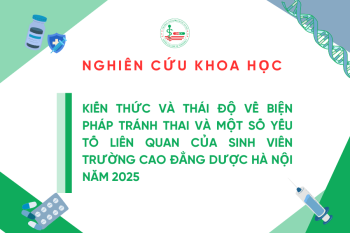 Nghiên cứu khoa học năm học 2024-2025: Kiến thức và thái độ về biện pháp tránh thai và một số yếu tố liên quan của sinh viên trường cao đẳng Dược Hà Nội năm 2025