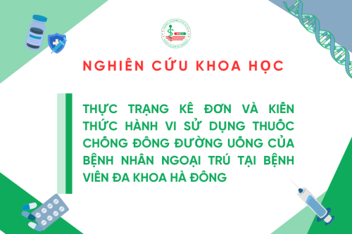 Nghiên cứu khoa học năm học 2024-2025: Thực trạng kê đơn và kiến thức hành vi sử dụng thuốc chống đông đường uống của bệnh nhân ngoại trú tại bệnh viên đa khoa Hà Đông