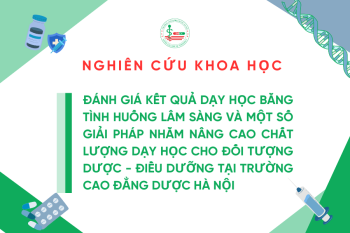 Nghiên cứu khoa học năm học 2022-2023: Đánh giá kết quả dạy học bằng tình huống lâm sàng và một số giải pháp nhằm nâng cao chất lượng dạy học cho đối tượng Dược - Điều dưỡng
