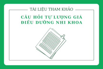 Tài liệu tham khảo Câu hỏi tự lượng giá Điều dưỡng nhi khoa