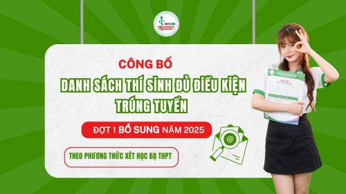Thông báo danh sách thí sinh đủ điều kiện trúng tuyển cử nhân cao đẳng chính quy đợt 1 (bổ sung) năm 2025