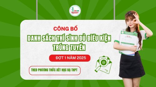 Thông báo danh sách thí sinh đủ điều kiện trúng tuyển cử nhân cao đẳng chính quy đợt 1 năm 2025