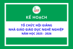 Kế hoạch tổ chức Hội giảng nhà giáo giáo dục nghề nghiệp năm học 2025 - 2026