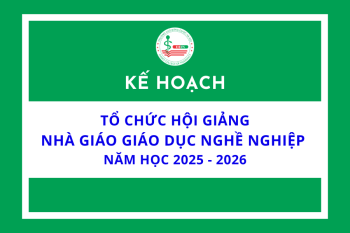 Kế hoạch tổ chức Hội giảng nhà giáo giáo dục nghề nghiệp năm học 2025 - 2026
