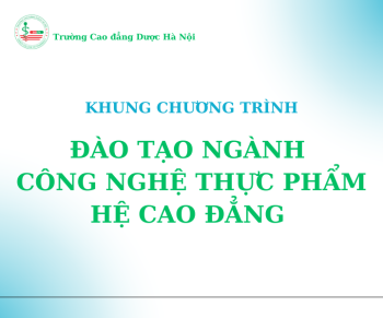 Khung chương trình đào tạo ngành Công nghệ thực phẩm tại Trường Cao đẳng Dược Hà Nội