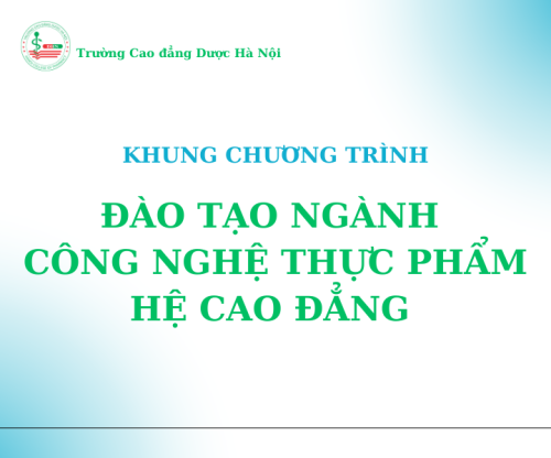 Khung chương trình đào tạo ngành Công nghệ thực phẩm tại Trường Cao đẳng Dược Hà Nội