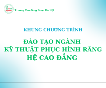 Khung chương trình đào tạo ngành Kỹ thuật Phục hình răng tại Trường Cao đẳng Dược Hà Nội